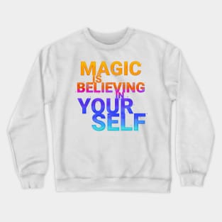 Magic is believing in yourself Crewneck Sweatshirt